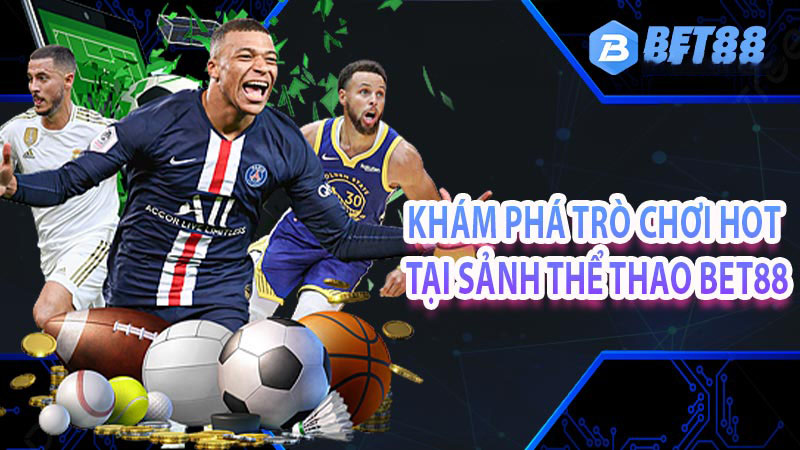 Khám phá trò chơi hot tại sảnh thể thao bet88