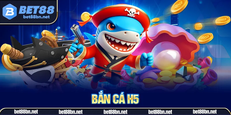 Bắn Cá H5 Bet88 Mở Ra Hành Trình Giải Trí Tại Nền Tảng