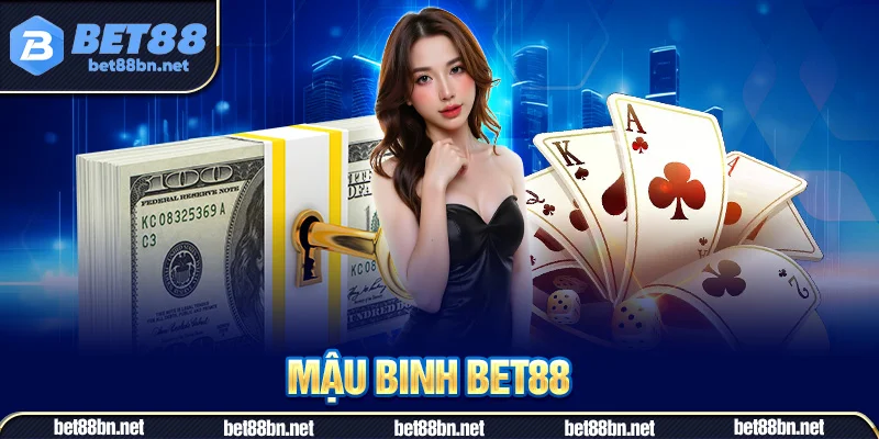 Mậu Binh Bet88: Sản phẩm game bài đổi thưởng hấp dẫn 2025