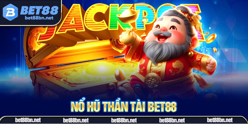 Nổ Hũ Thần Tài – Cơ Hội Săn Quà Lớn Siêu Khủng Từ Bet88