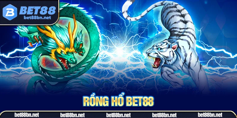 Rồng Hổ Tại Bet88 – Luật Chơi, Kinh Nghiệm Thực Tế